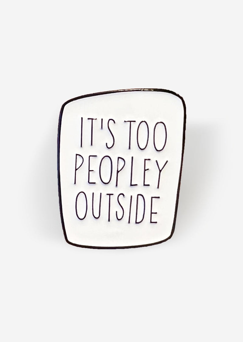 Enamel Pin - It's Too Peopley Outside